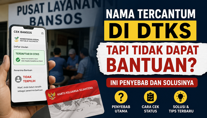 Nama Tercantum di DTKS Tapi Tidak Dapat Bantuan? Ini Penyebab dan Solusinya