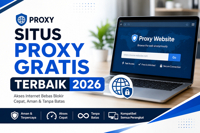 Situs Proxy Gratis Terbaik 2026: Buka Situs Terblokir Tanpa VPN